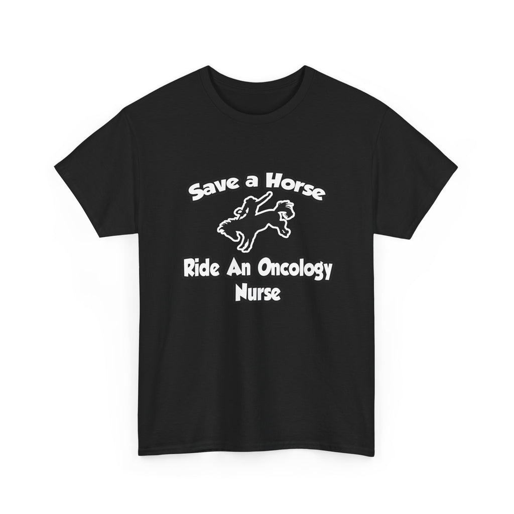 Save a Horse, Ride an Oncology Nurse - Unisex Heavy Cotton Tee