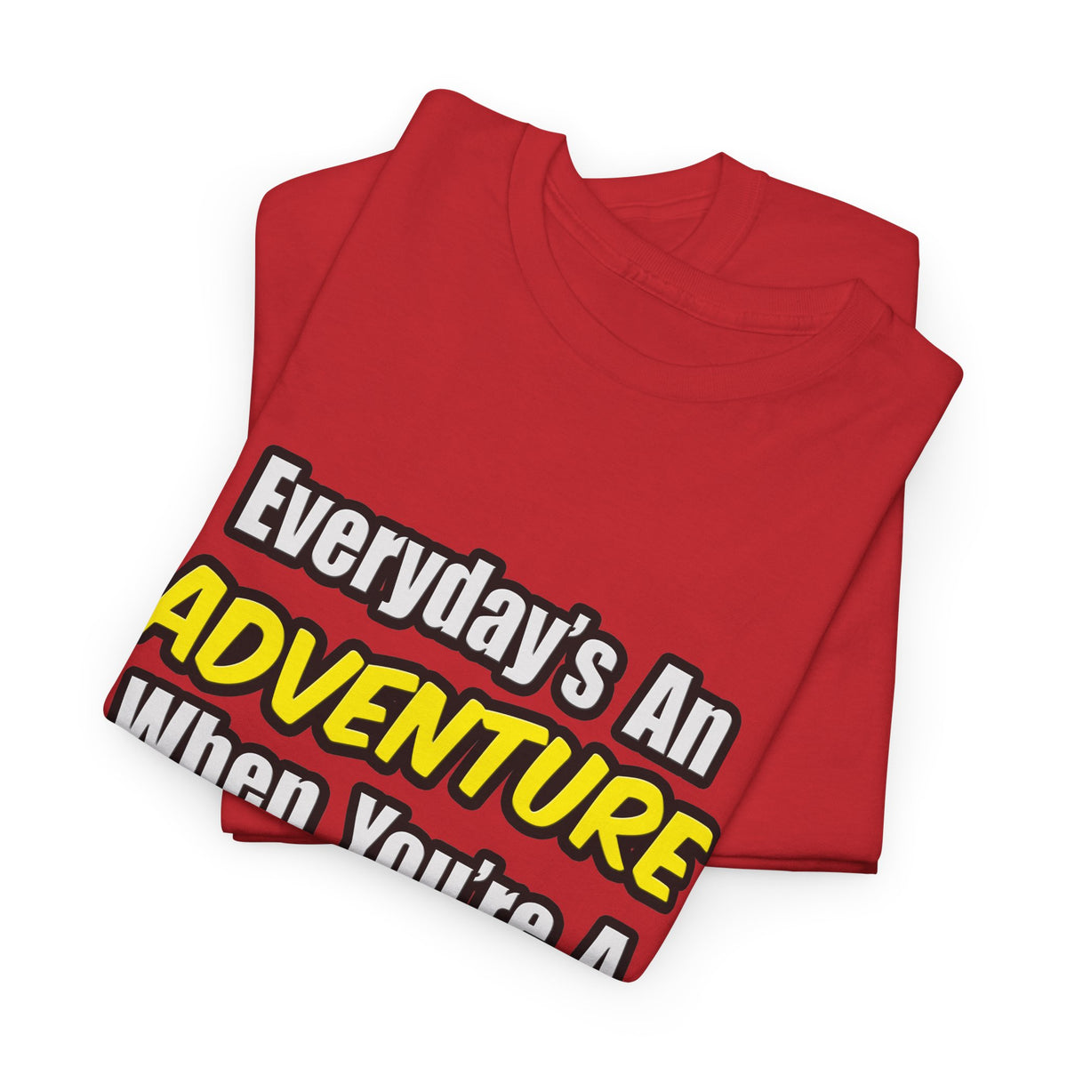 Everyday's An Adventure...Firefighter - Unisex Heavy Cotton Tee