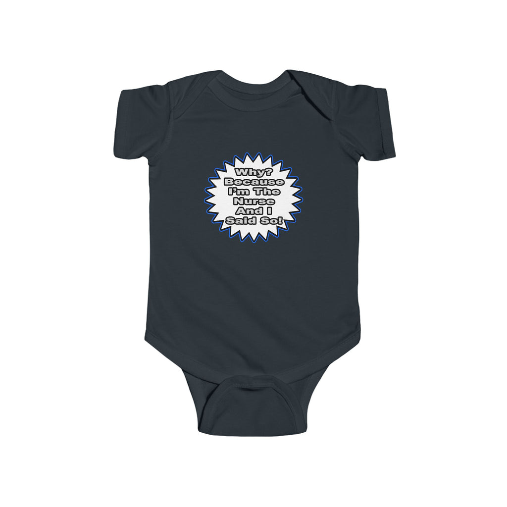 Nurse...Because I Said So - Infant Fine Jersey Bodysuit