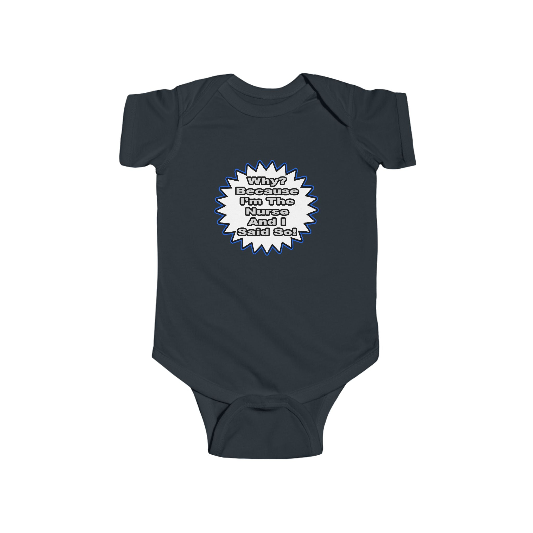 Nurse...Because I Said So - Infant Fine Jersey Bodysuit