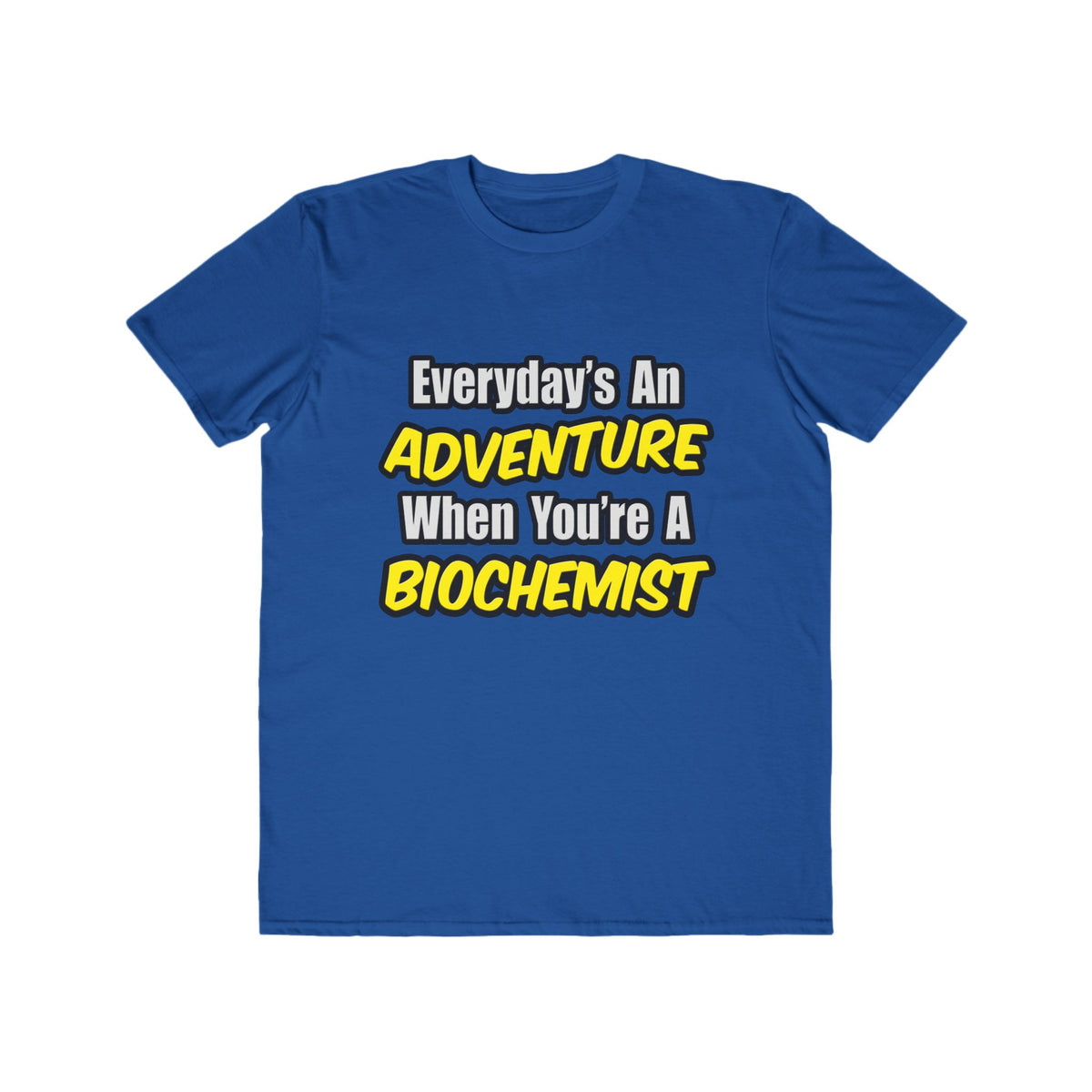 Everyday's An Adventure...Biochemist - Men's Lightweight Fashion Tee