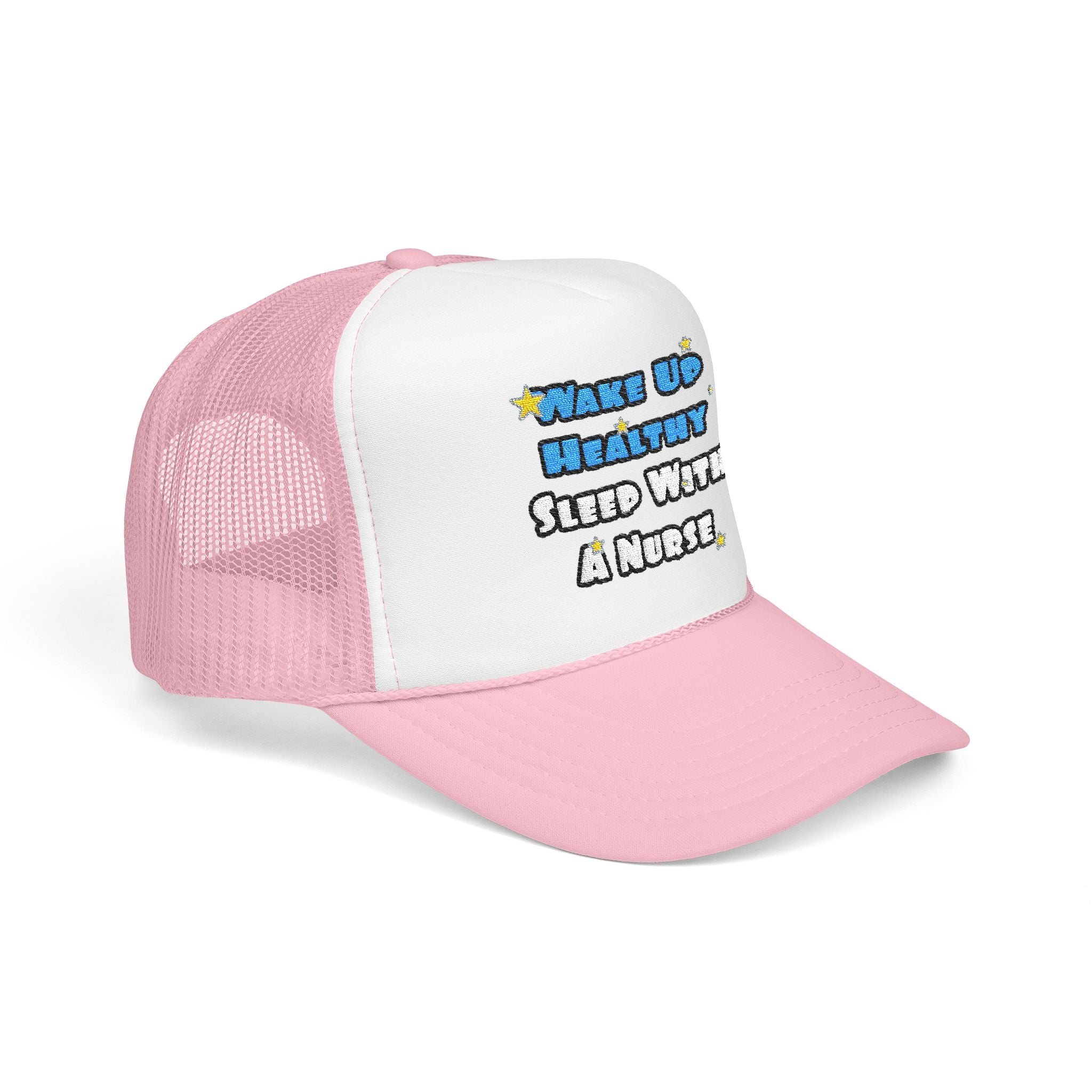 Wake Up Healthy...Sleep With a Nurse - Foam Trucker Hat
