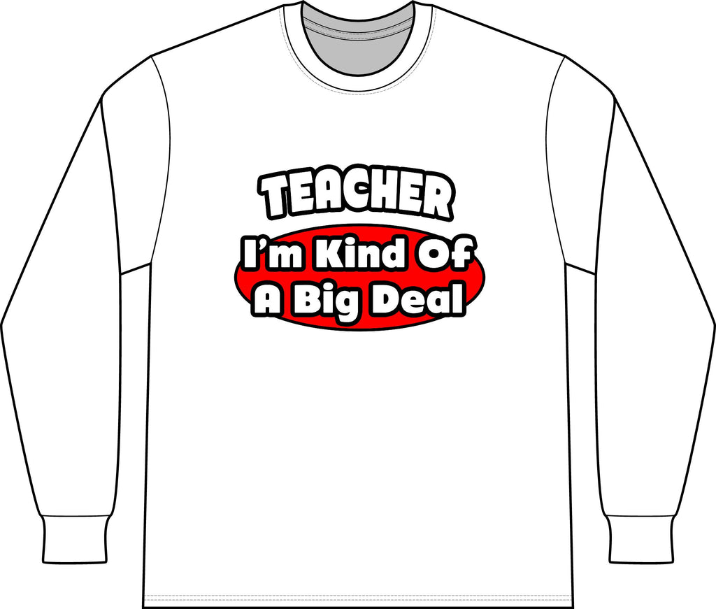 Teacher...Big Deal - Unisex Long Sleeve T-Shirt