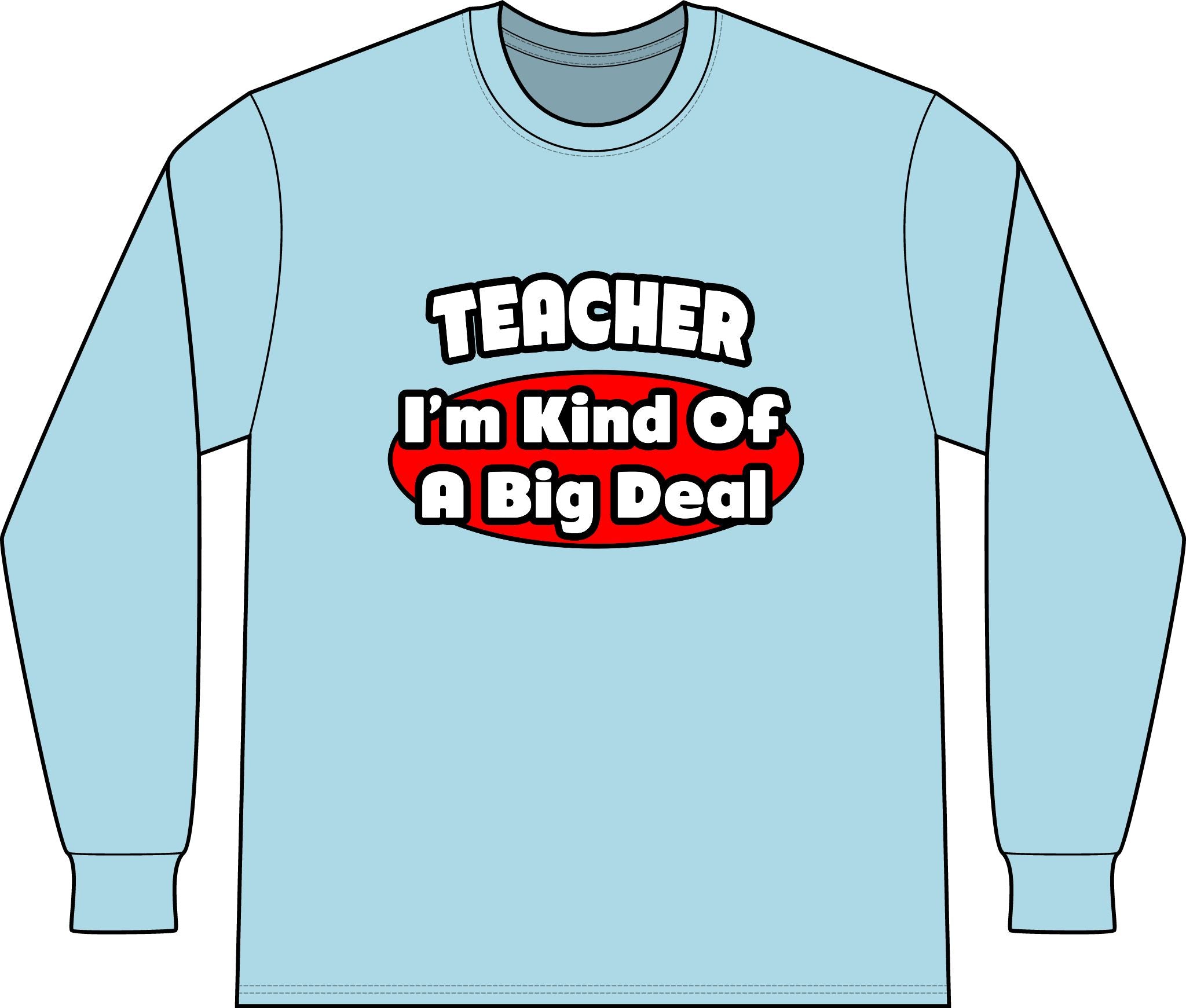 Teacher...Big Deal - Unisex Long Sleeve T-Shirt