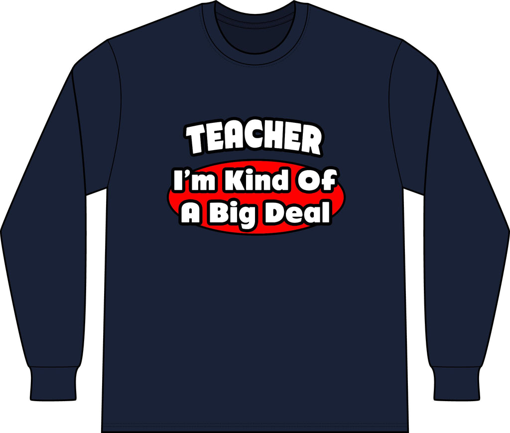 Teacher...Big Deal - Unisex Long Sleeve T-Shirt