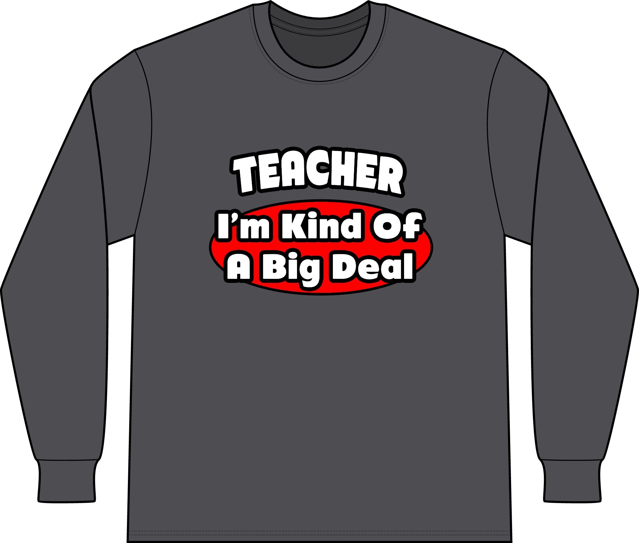 Teacher...Big Deal - Unisex Long Sleeve T-Shirt
