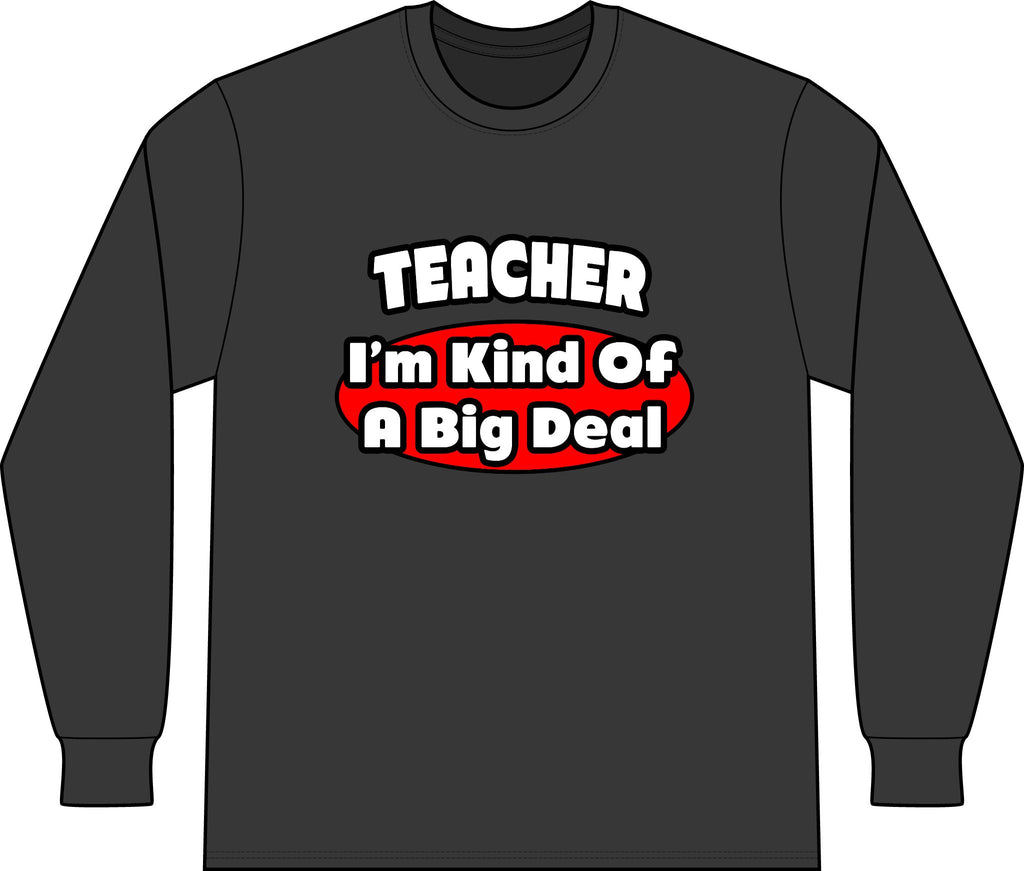 Teacher...Big Deal - Unisex Long Sleeve T-Shirt