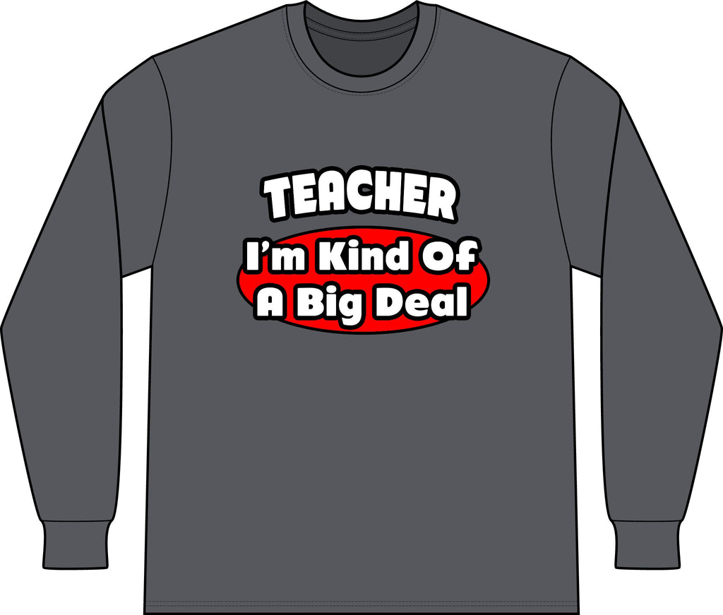 Teacher...Big Deal - Unisex Long Sleeve T-Shirt