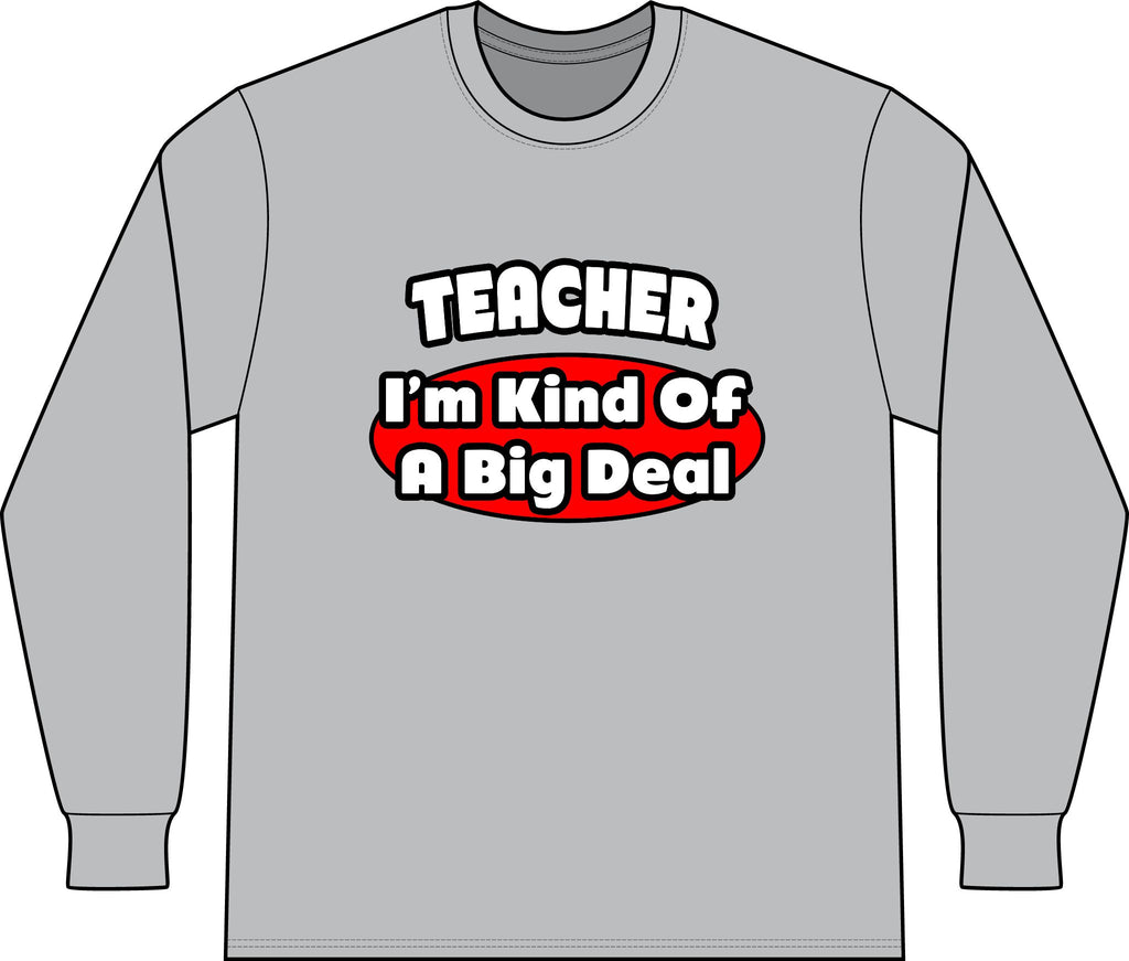 Teacher...Big Deal - Unisex Long Sleeve T-Shirt