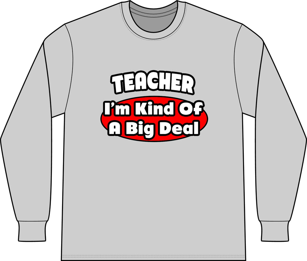 Teacher...Big Deal - Unisex Long Sleeve T-Shirt