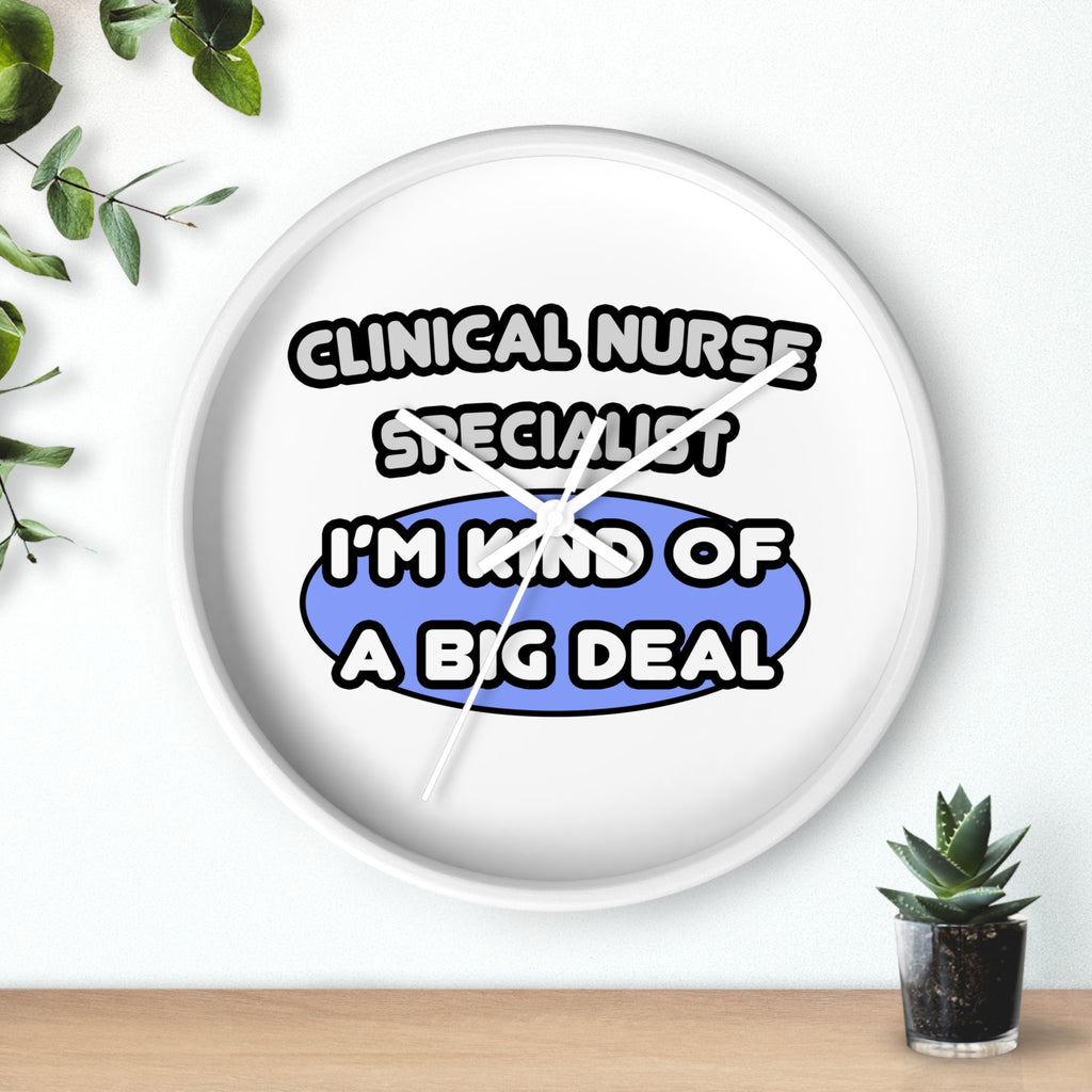 Clinical Nurse Specialist .. Kind of a Big Deal - Wall Clock
