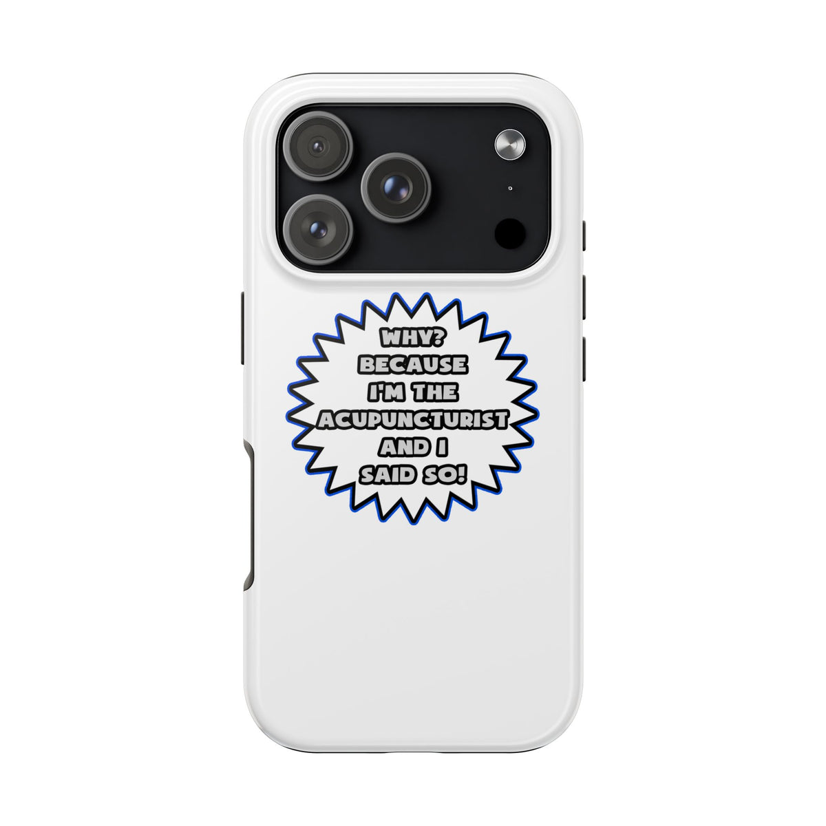 Acupuncturist .. Because I Said So - Tough Phone Cases