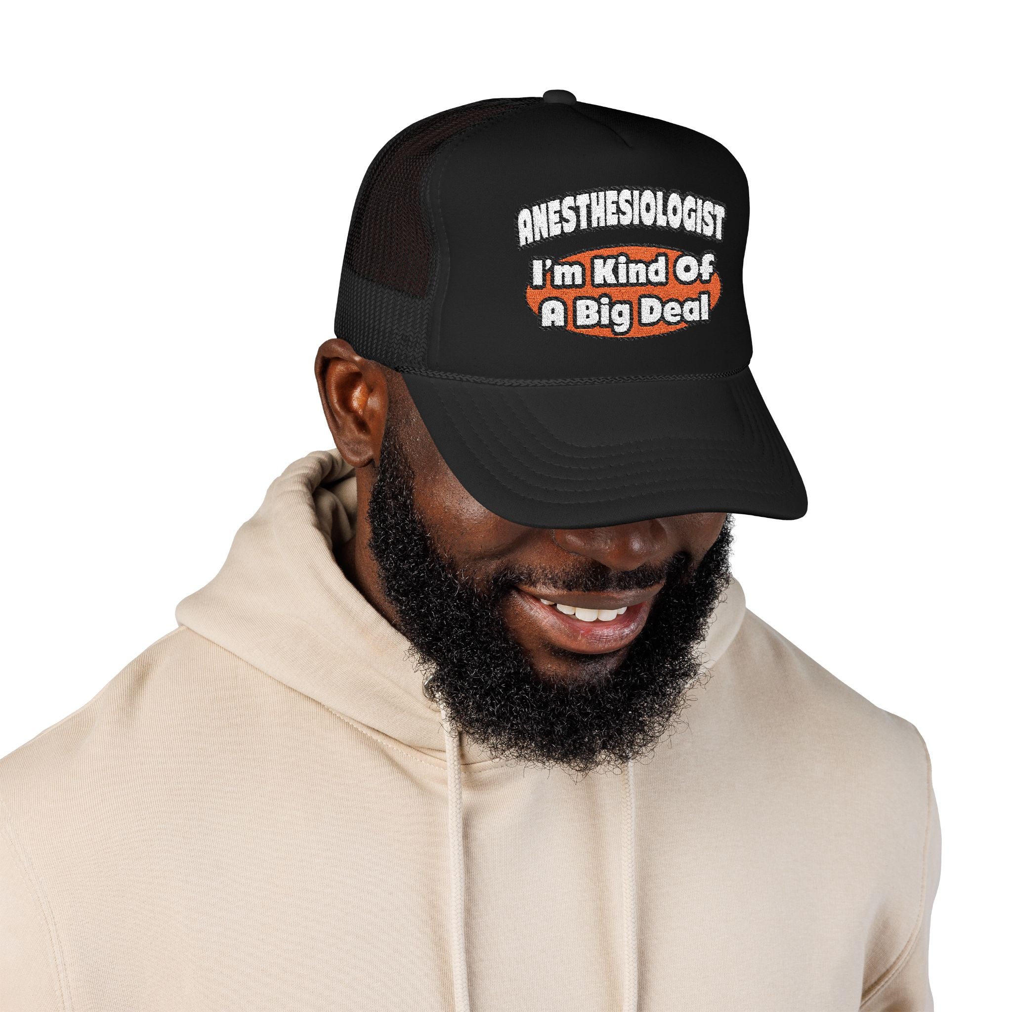 Anesthesiologist...Big Deal - Foam Trucker Hat