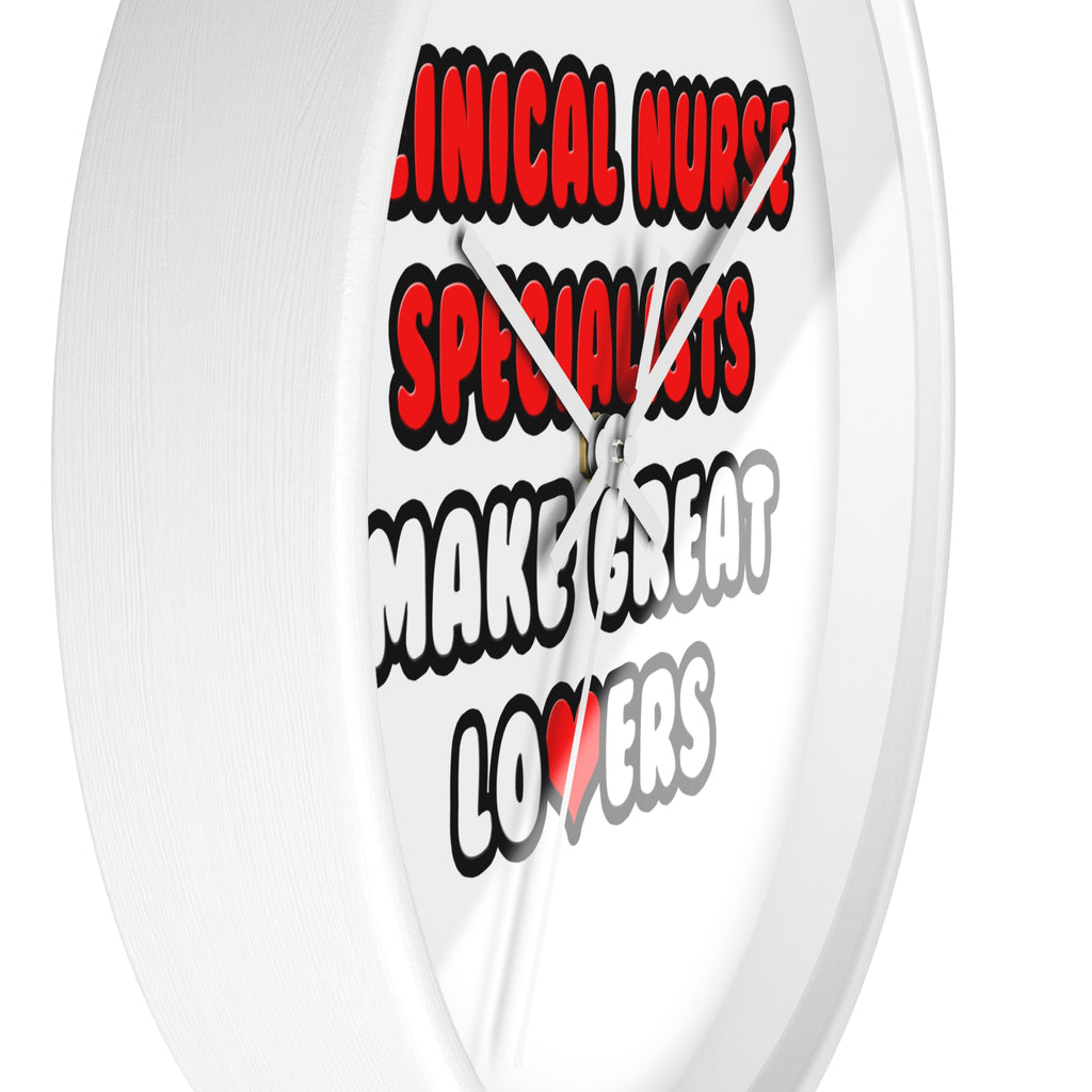 Clinical Nurse Specialists Make Great Lovers - Wall Clock
