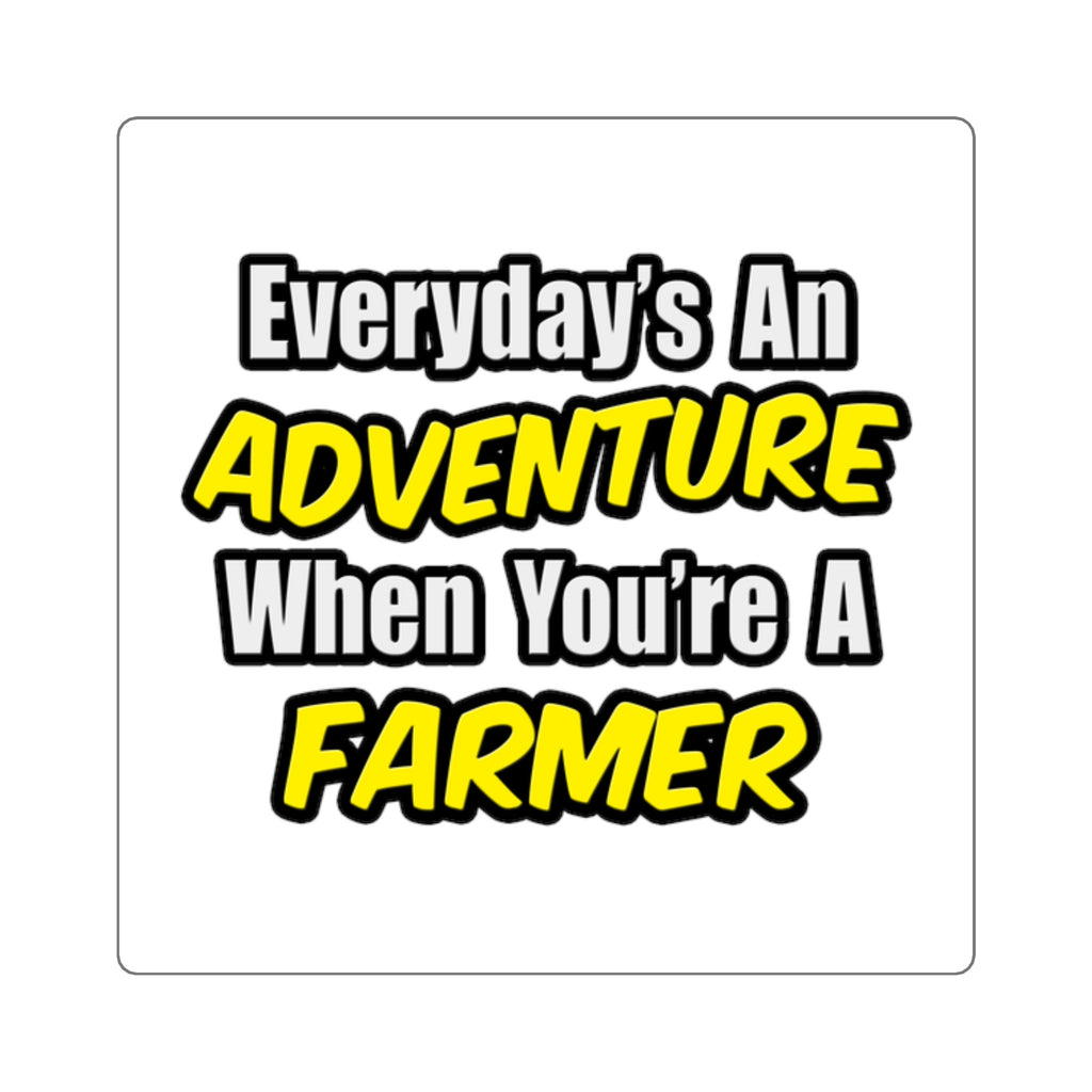 Everyday's An Adventure...Farmer - Square Stickers