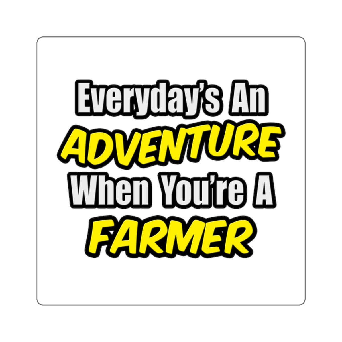 Everyday's An Adventure...Farmer - Square Stickers