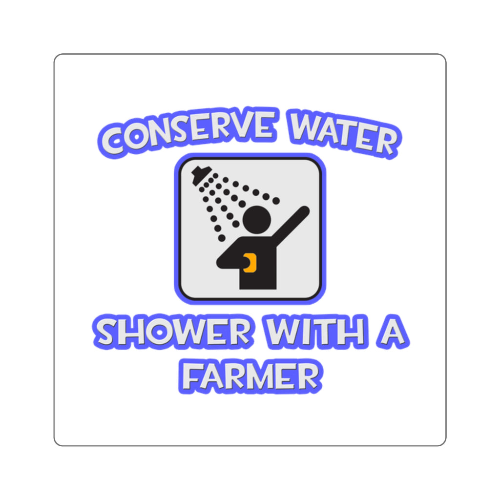 Conserve Water .. Shower With a Farmer - Square Stickers
