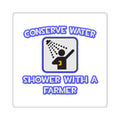 Conserve Water .. Shower With a Farmer - Square Stickers