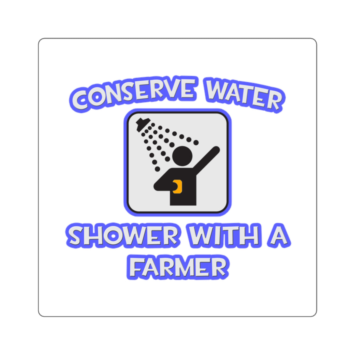Conserve Water .. Shower With a Farmer - Square Stickers