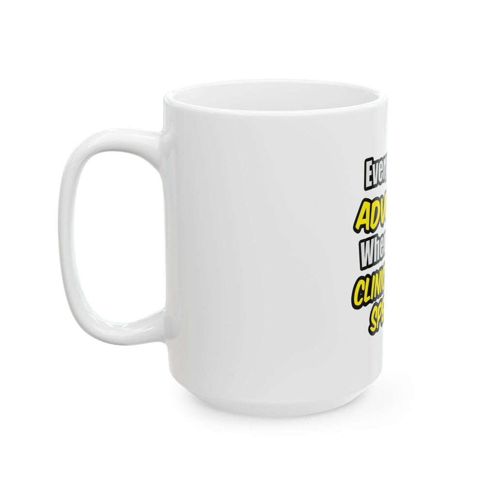 Everyday's An Adventure .. Clinical Nurse Specialist - Ceramic Mug, (11oz, 15oz)