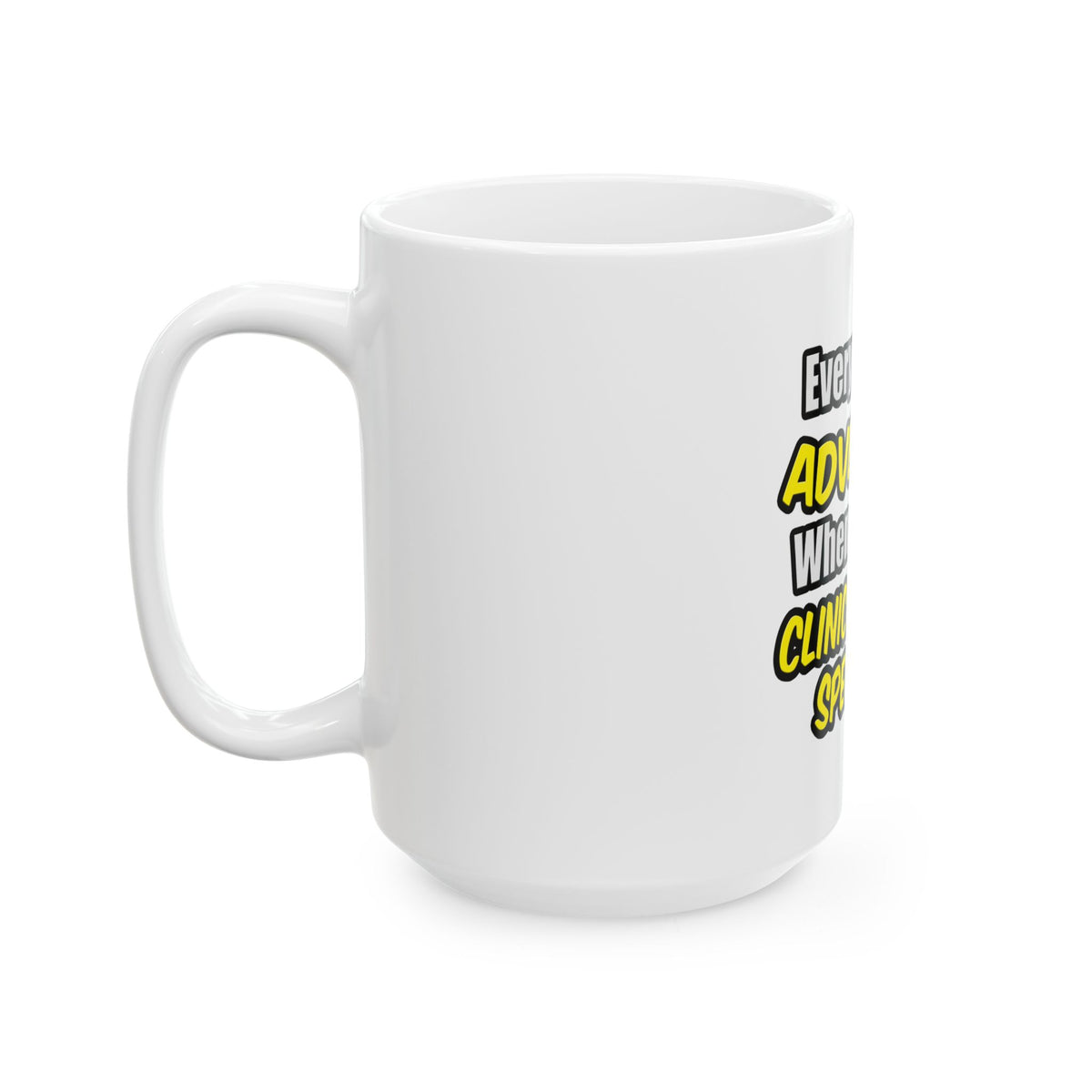 Everyday's An Adventure .. Clinical Nurse Specialist - Ceramic Mug, (11oz, 15oz)