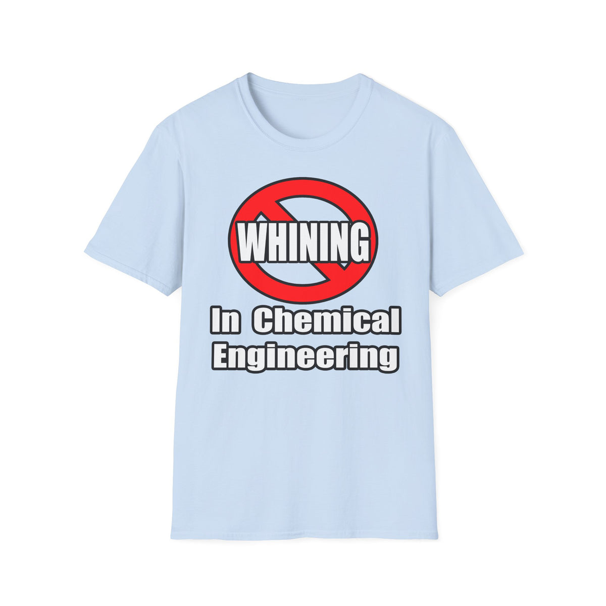 No Whining In Chemical Engineering - Unisex Softstyle T-Shirt