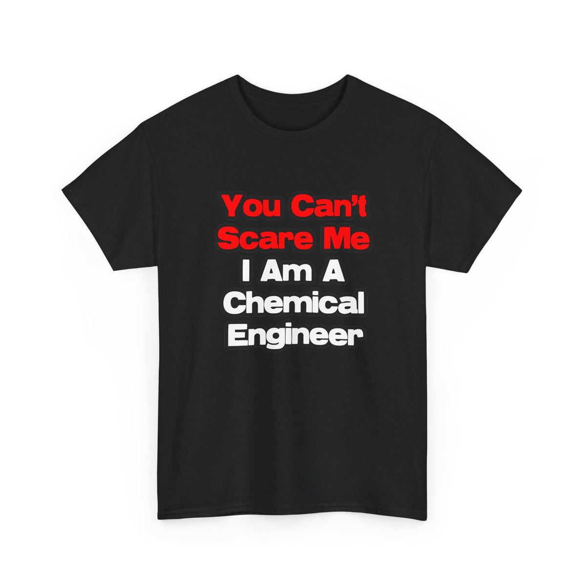 You Can't Scare Me...Chemical Engineer - Unisex Heavy Cotton Tee