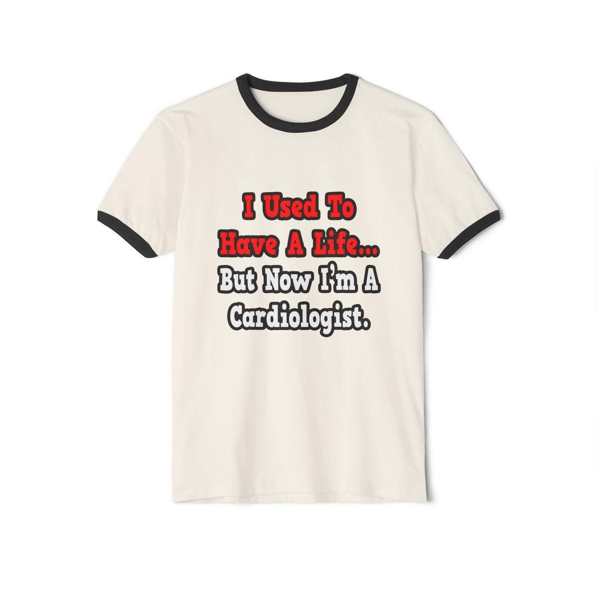 I Used to Have a Life...Cardiologist - Unisex Cotton Ringer T-Shirt