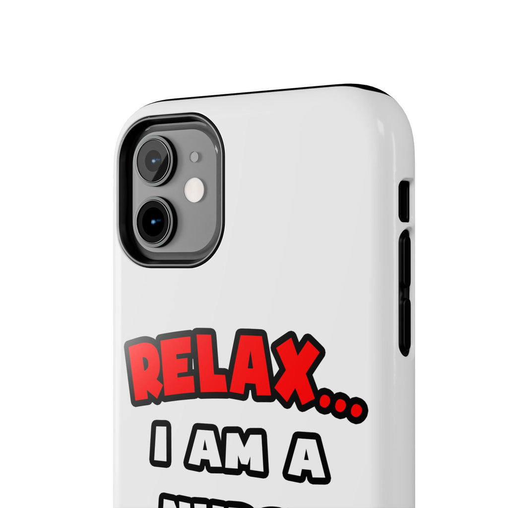 Relax ... I Am A Nurse - Tough Phone Cases