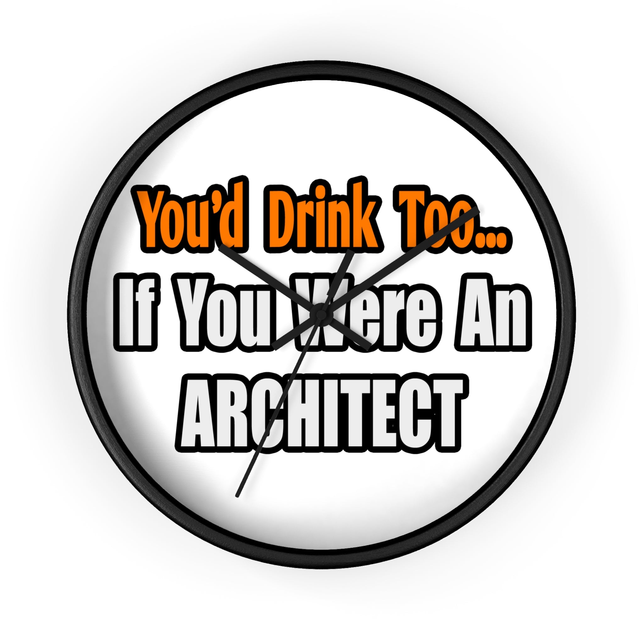 You'd Drink Too...Architect - Wall Clock
