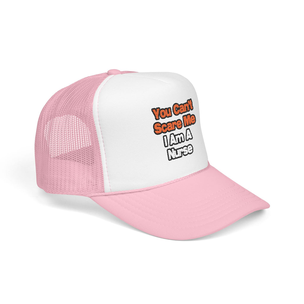 You Can't Scare Me...Nurse - Foam Trucker Hat