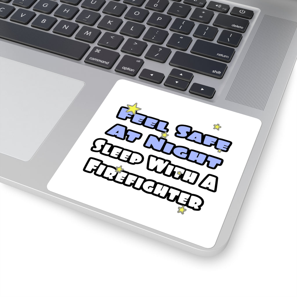Feel Safe At Night...Sleep With a Firefighter - Square Stickers