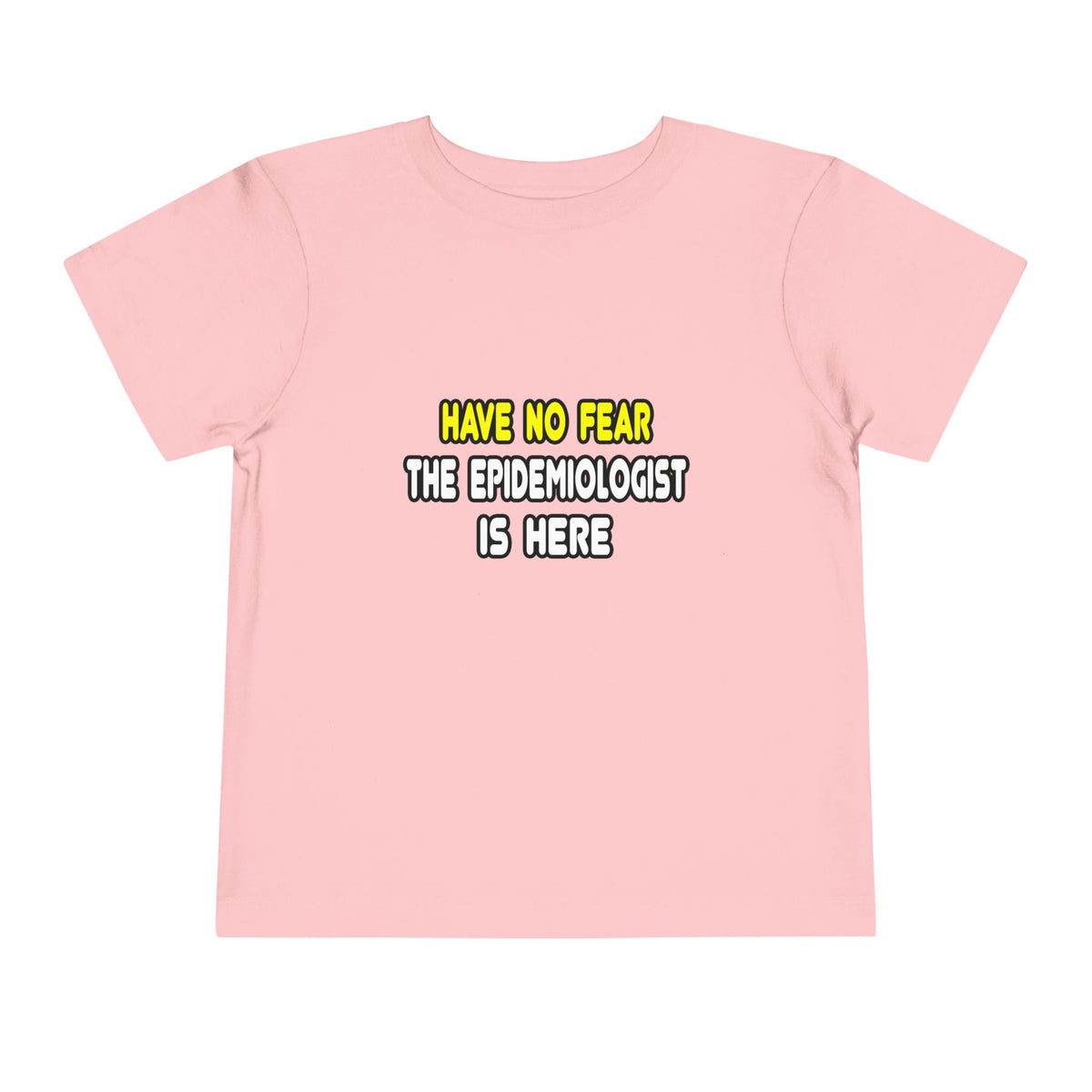 Have No Fear, The Epidemiologist Is Here - Toddler Short Sleeve Tee