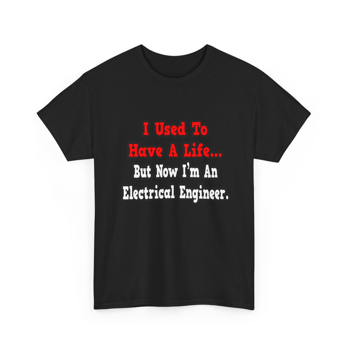 I Used to Have a Life...Electrical Engineer - Unisex Heavy Cotton Tee