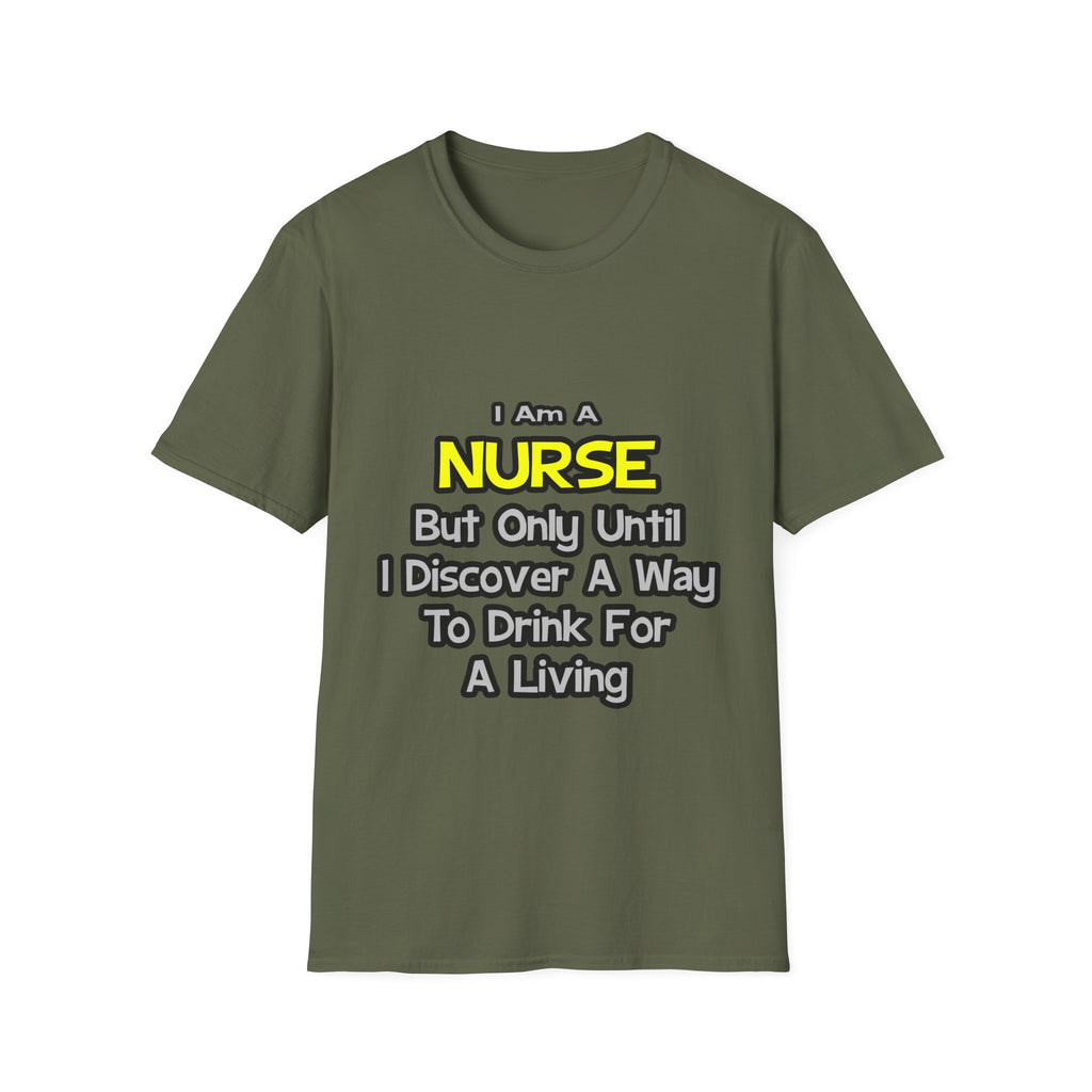 Nurse Joke .. Drink for a Living - Unisex Softstyle T-Shirt