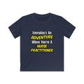 Everyday's An Adventure...Nurse Practitioner - Kids Softstyle Tee