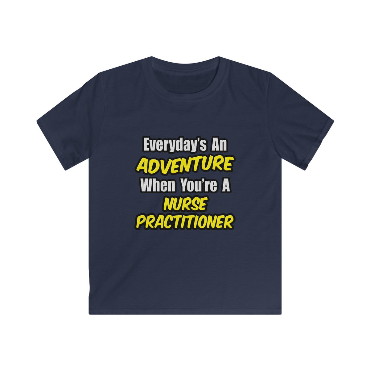 Everyday's An Adventure...Nurse Practitioner - Kids Softstyle Tee