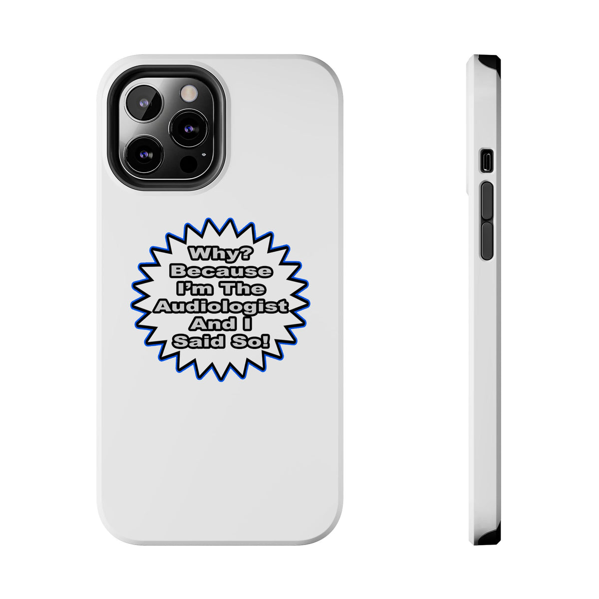 Audiologist...Because I Said So - Tough Phone Cases