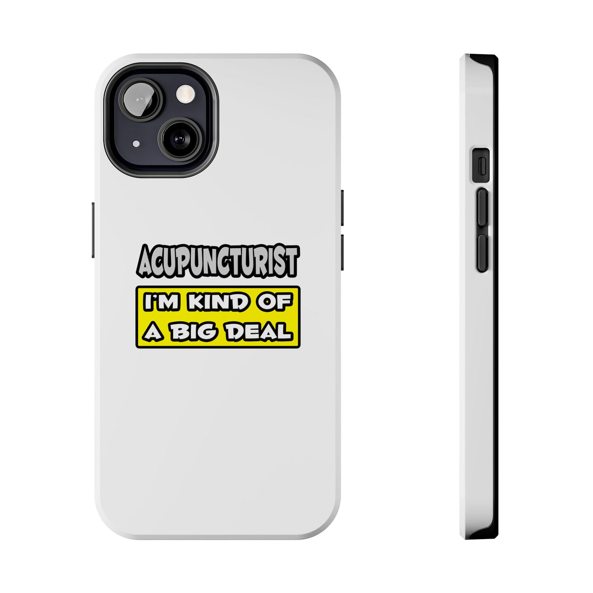 Acupuncturist .. I'm Kind of a Big Deal - Tough Phone Cases