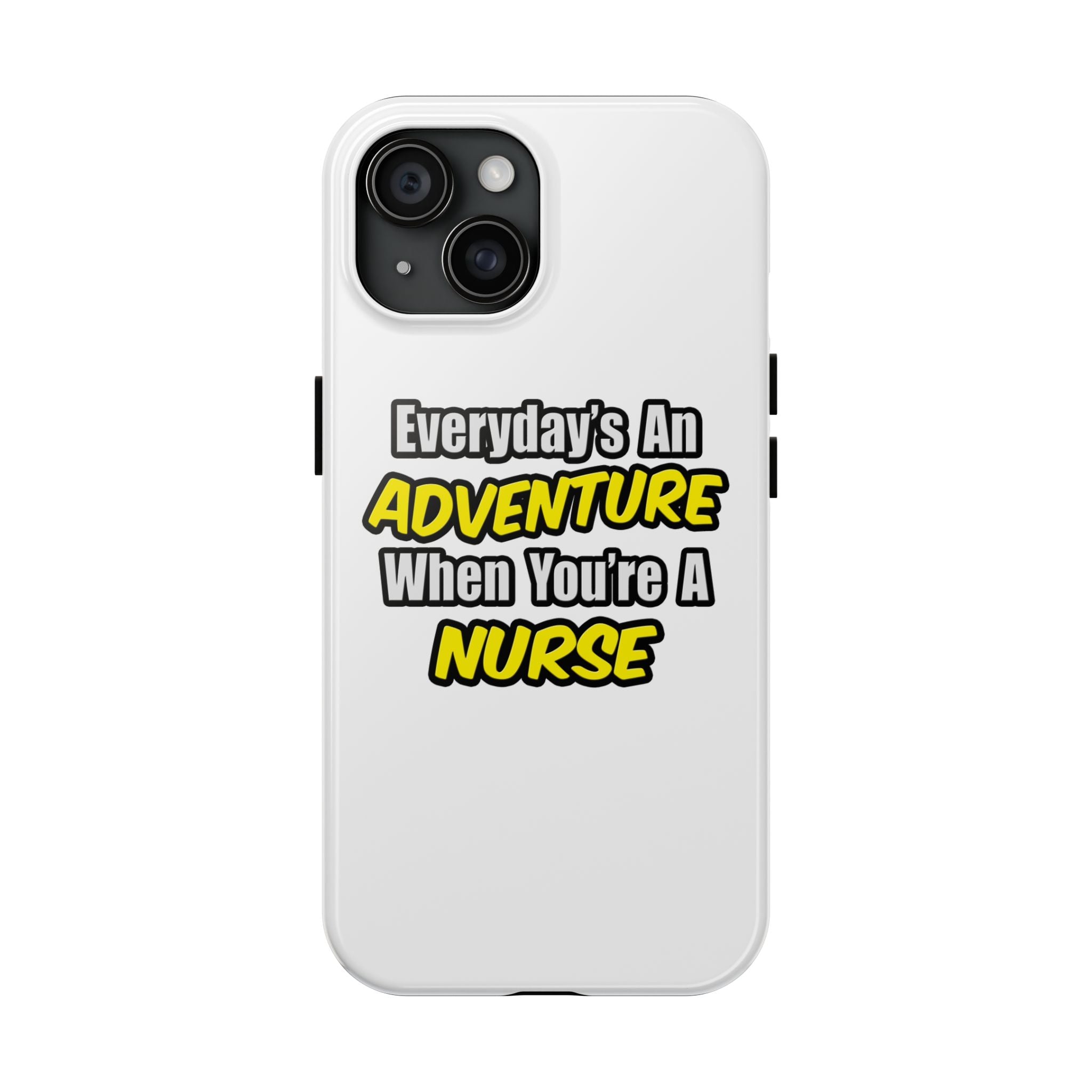Nurse Phone Case – "Everyday's An Adventure When You're A Nurse" Tough Protective Cover