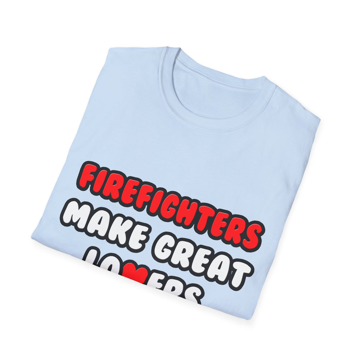 Firefighters Make Great Lovers - Unisex Softstyle T-Shirt