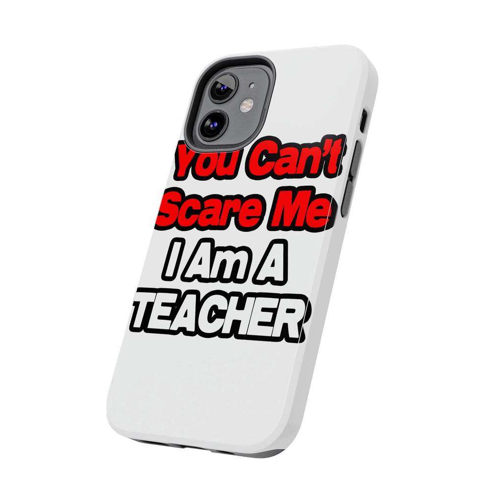 You Can't Scare Me...Teacher - Tough Phone Cases