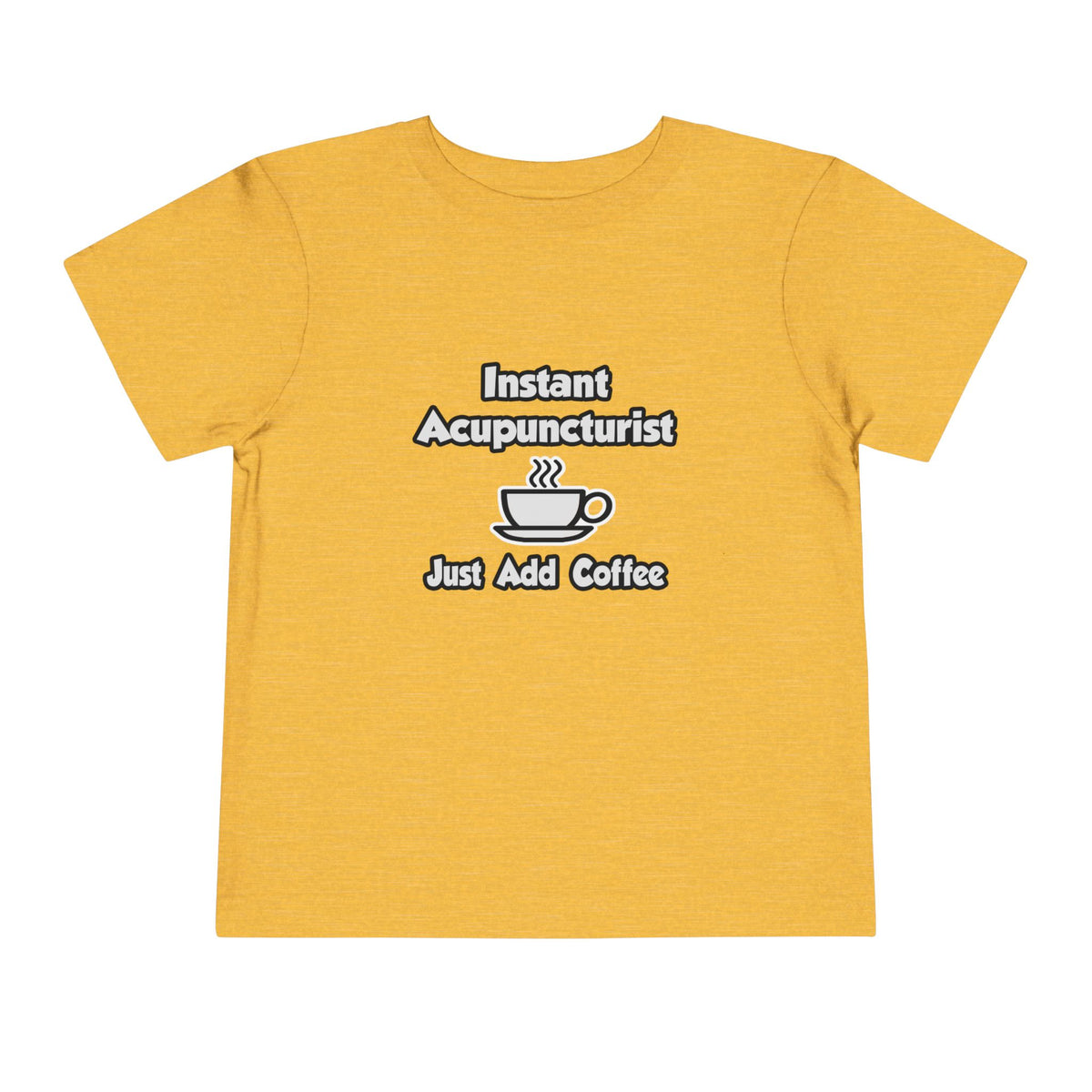 Instant Acupuncturist .. Just Add Coffee - Toddler Short Sleeve Tee