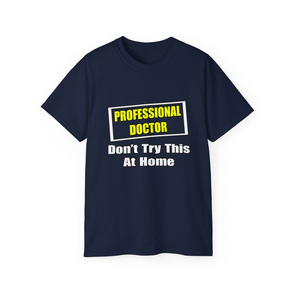 Professional Doctor...Don't Try This At Home - Unisex Ultra Cotton Tee