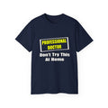 Professional Doctor...Don't Try This At Home - Unisex Ultra Cotton Tee