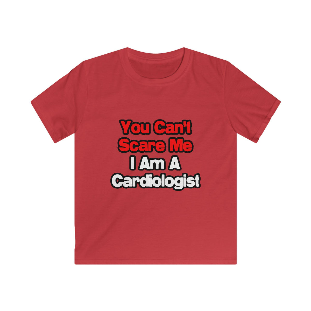 You Can't Scare Me...Cardiologist - Kids Softstyle Tee