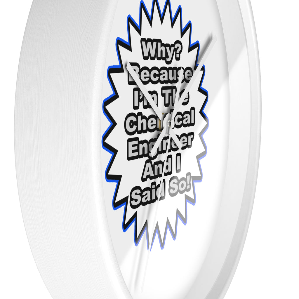 Chemical Engineer...Because I Said So - Wall Clock