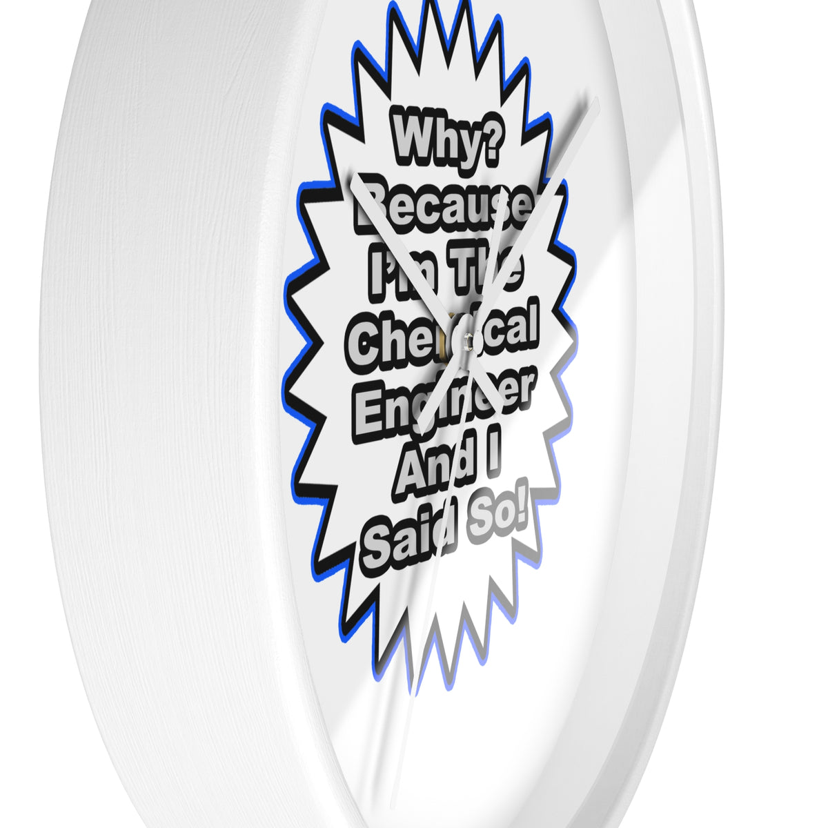 Chemical Engineer...Because I Said So - Wall Clock