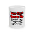 You Can't Scare Me...Actuary - Ceramic Mug, (11oz, 15oz)