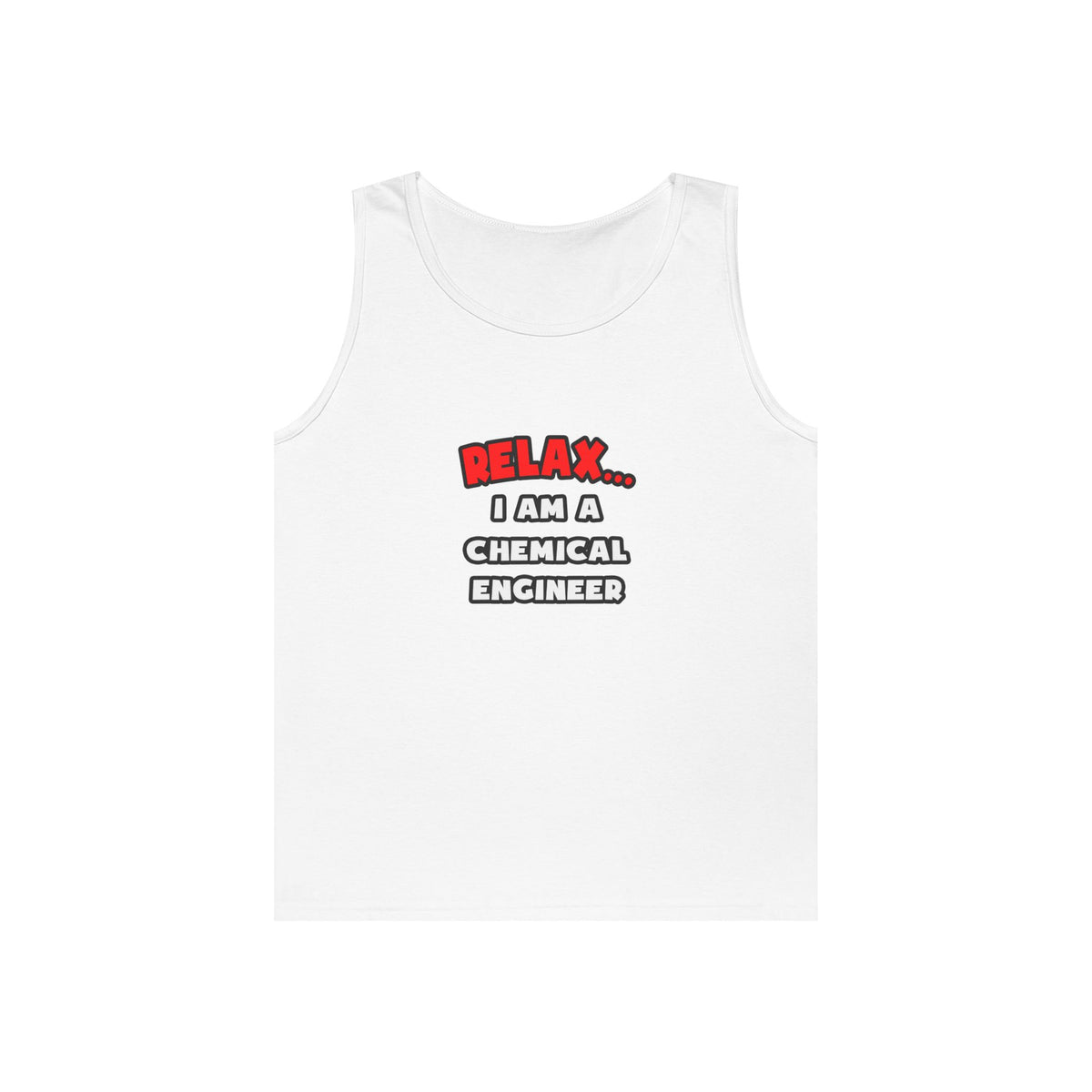 Relax ... I Am A Chemical Engineer - Unisex Heavy Cotton Tank Top